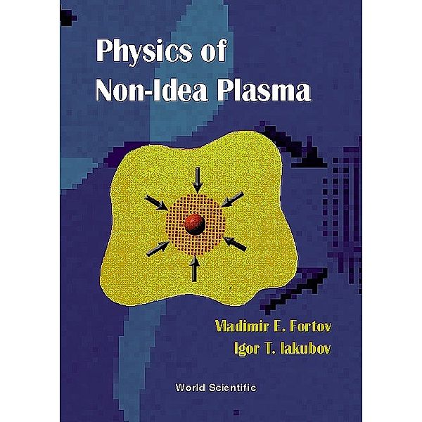 Physics Of Non-ideal Plasma, The, Vladimr E Fortov, Igor T Iakubov