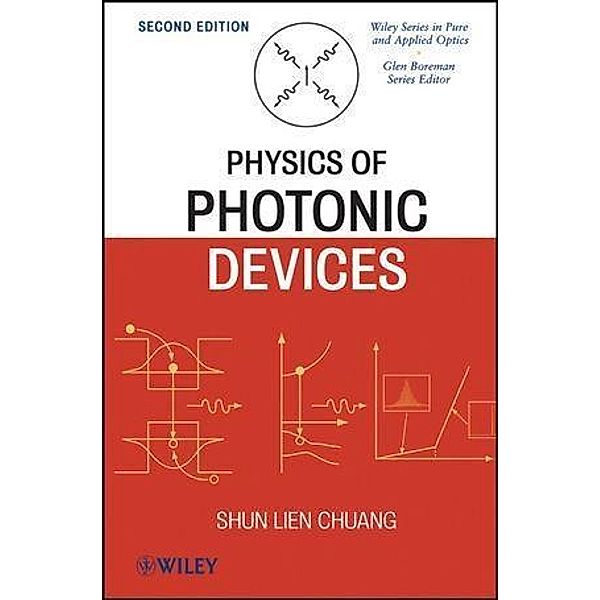 Physics of Photonic Devices / Wiley Series in Pure and Applied Optics Bd.12, Shun Lien Chuang