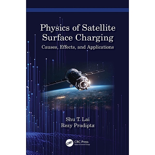 Physics of Satellite Surface Charging, Shu T. Lai, Rezy Pradipta