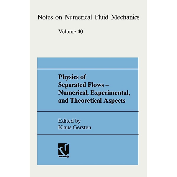 Physics of Separated Flows - Numerical, Experimental, and Theoretical Aspects / Notes on Numerical Fluid Mechanics Bd.40