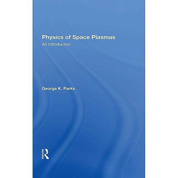 Physics Of Space Plasmas, George K Parks