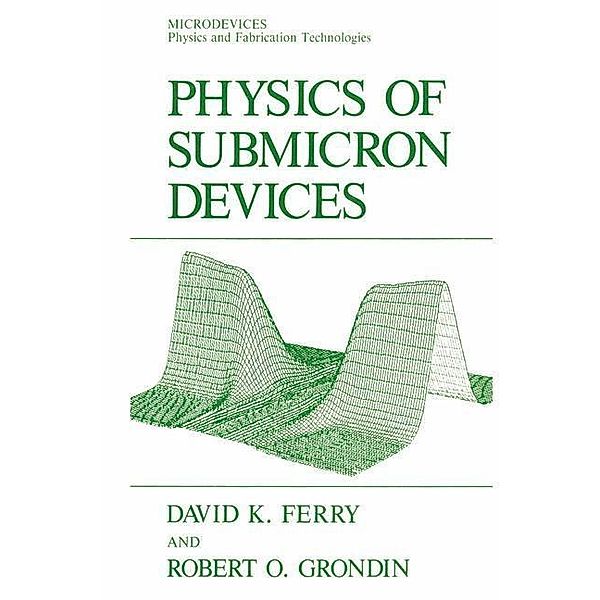Physics of Submicron Devices / Microdevices, David K. Ferry, Robert O. Grondin