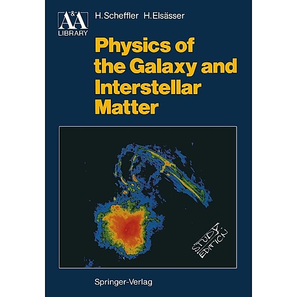 Physics of the Galaxy and Interstellar Matter / Astronomy and Astrophysics Library, Helmut Scheffler, Hans Elsässer