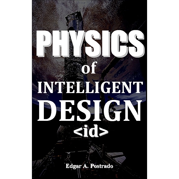 Physics of the new Intelligent Design, Edgar A. Postrado