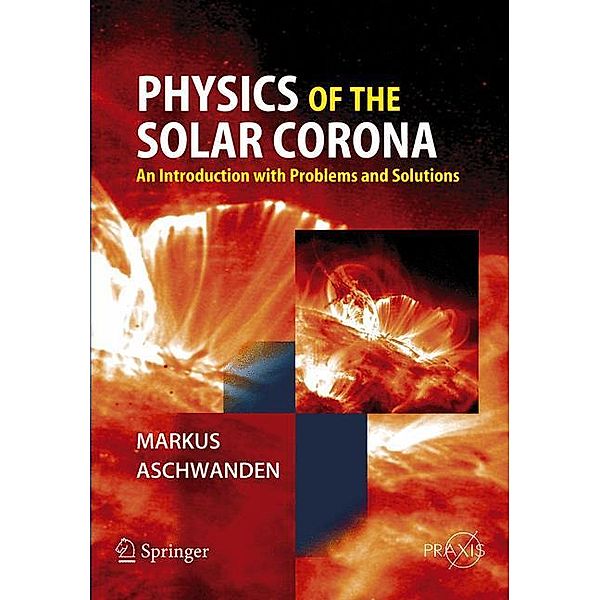 Physics of the Solar Corona, Markus Aschwanden