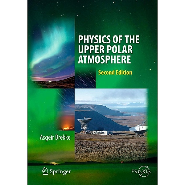 Physics of the Upper Polar Atmosphere / Springer Atmospheric Sciences, Asgeir Brekke