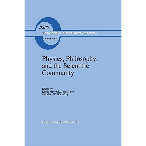 Physics, Philosophy, and the Scientific Community / Boston Studies in the Philosophy and History of Science Bd.163