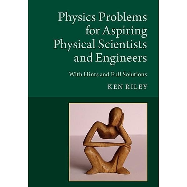 Physics Problems for Aspiring Physical Scientists and Engineers, Ken Riley