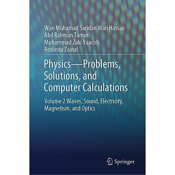 Physics-Problems, Solutions, and Computer Calculations, Wan Muhamad Saridan Wan Hassan, Abd Rahman Tamuri, Muhammad Zaki Yaacob, Roslinda Zainal