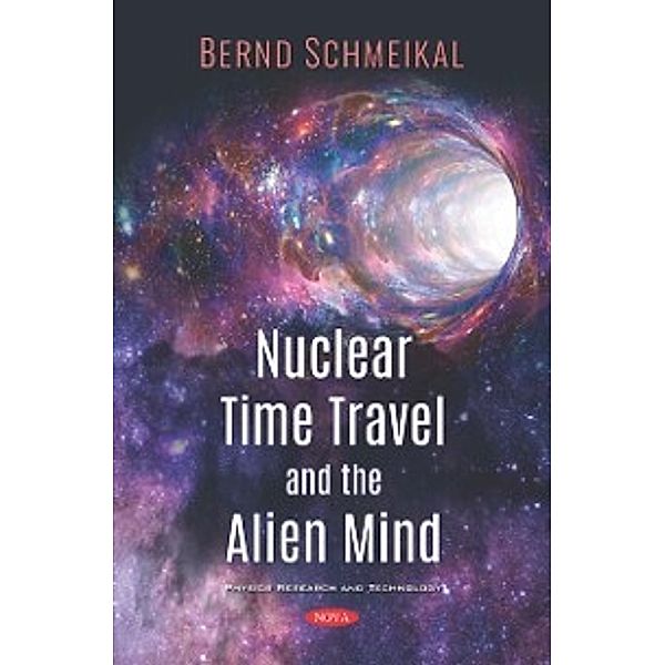 Physics Research and Technology: Nuclear Time Travel and The Alien Mind