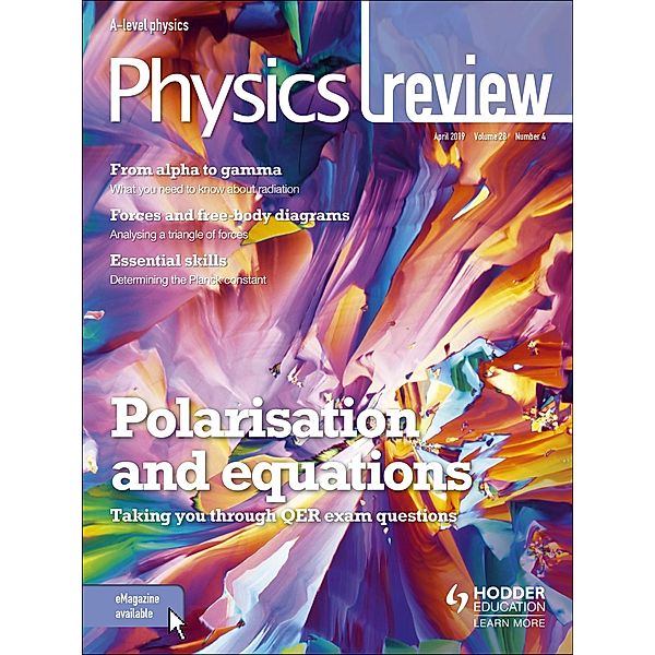 Physics Review Magazine Volume 28, 2018/19 Issue 4, Hodder Education Magazines