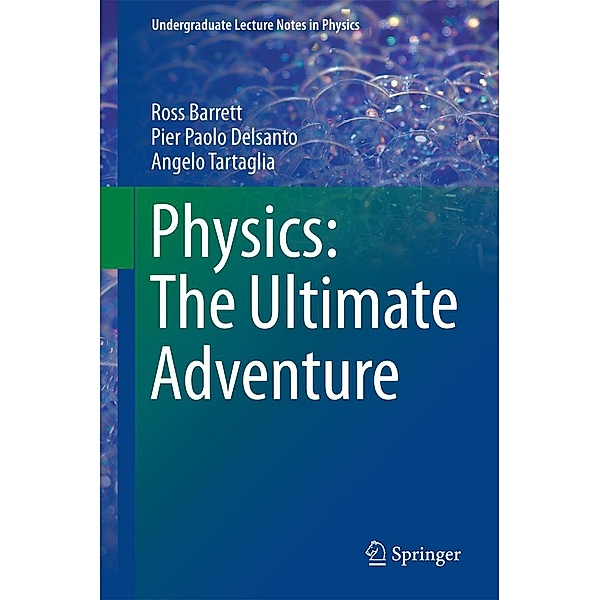Physics: The Ultimate Adventure / Undergraduate Lecture Notes in Physics, Ross Barrett, Pier Paolo Delsanto, Angelo Tartaglia