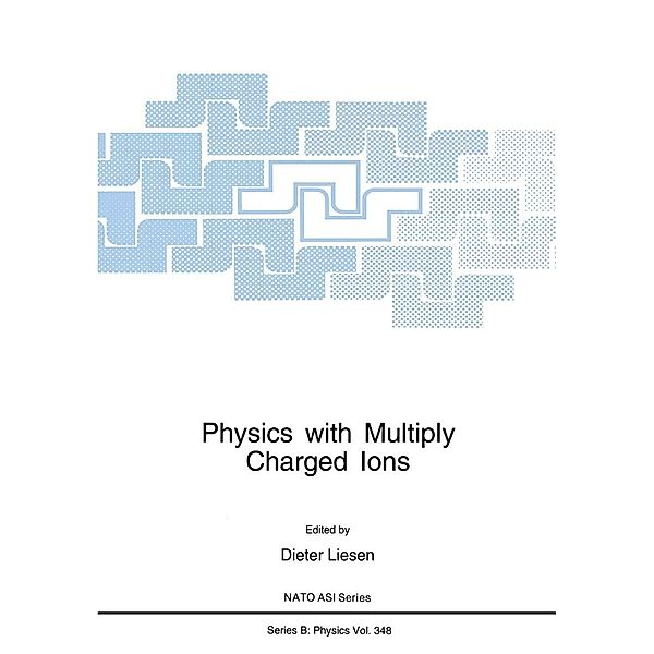 Physics with Multiply Charged Ions / NATO Science Series B: Bd.348