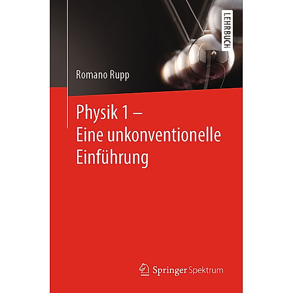 Physik 1 - Eine unkonventionelle Einführung, Romano Rupp