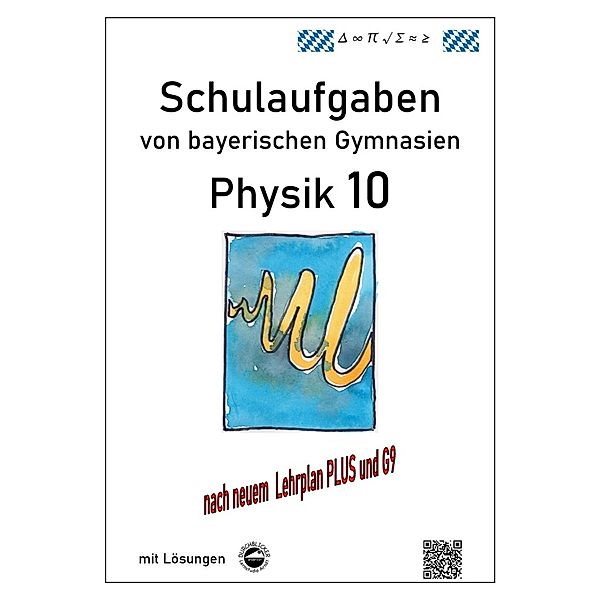 Physik 10 (G9 und LehrplanPLUS), Schulaufgaben von bayerischen Gymnasien mit Lösungen, Klasse 10, Claus Arndt