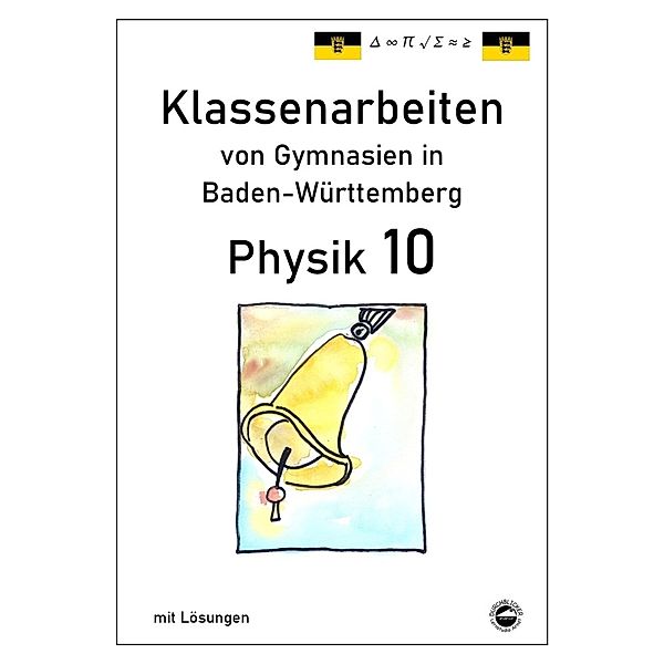 Physik 10, Klassenarbeiten von Gymnasien in Baden-Württemberg mit ausführlichen Lösungen, Claus Arndt