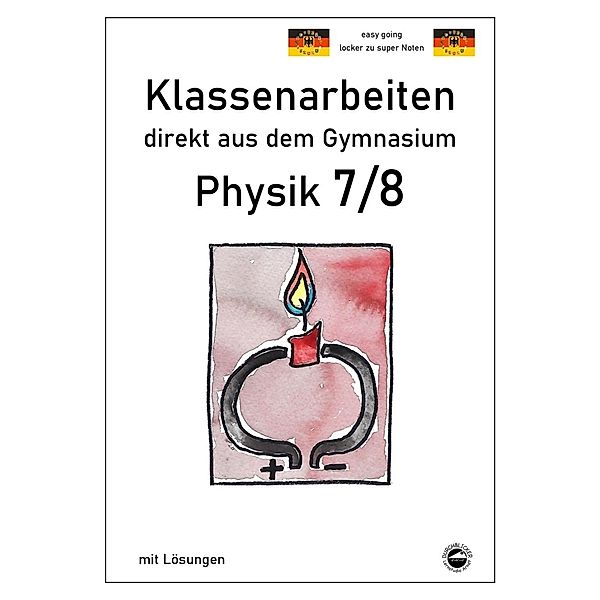 Physik 7/8, Klassenarbeiten direkt aus dem Gymnasium mit Lösungen, Claus Arndt