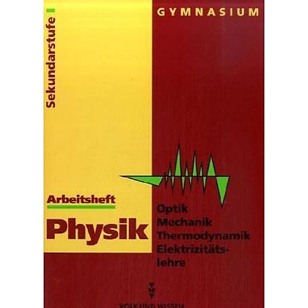 Physik, Ausgabe Gymnasium Neue Bundesländer: 7./8. Klasse, Arbeitsheft Optik / Mechanik / Thermodynamik / Elektrizitätslehre, Sekundarstufe I