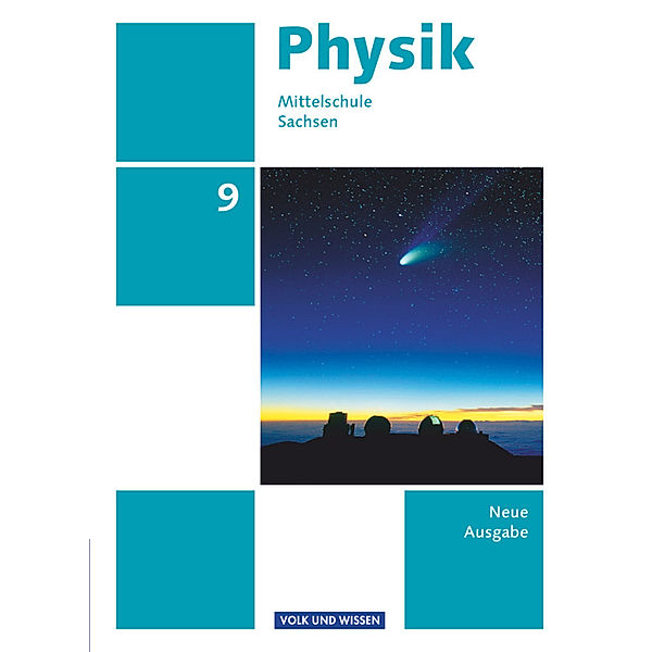 Physik - Ausgabe Volk und Wissen - Mittelschule Sachsen - Neue Ausgabe - 9. Schuljahr, Elke Göbel, Tom Höpfner, Matthias Roßner, Ralf Greiner-Well, Heike Rothe