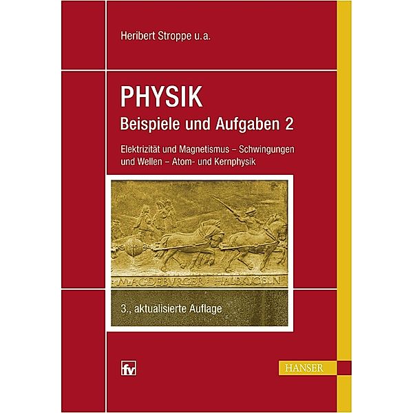 PHYSIK - Beispiele und Aufgaben, Heribert Stroppe