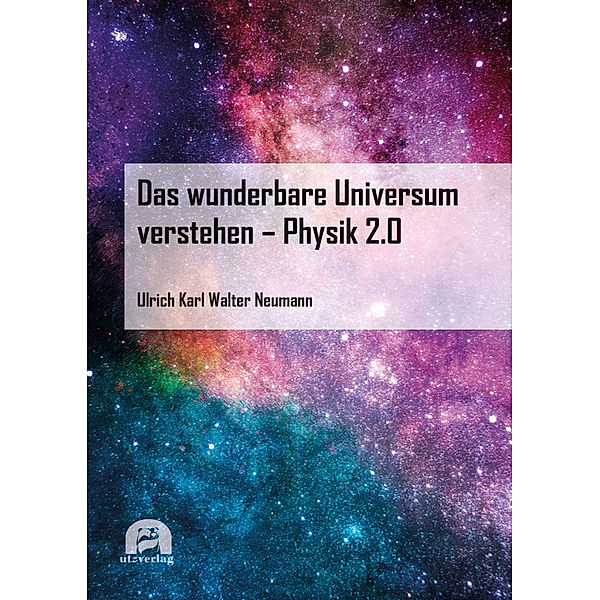 Physik / Das wunderbare Universum verstehen - Physik 2.0, Ulrich Neumann