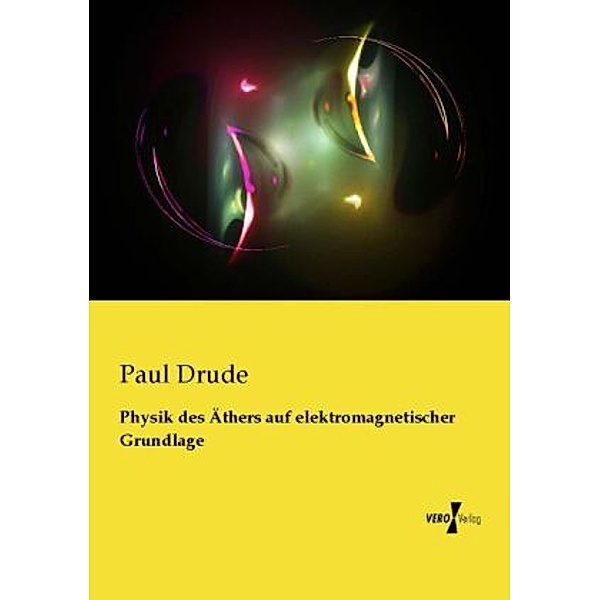Physik des Äthers auf elektromagnetischer Grundlage, Paul Drude