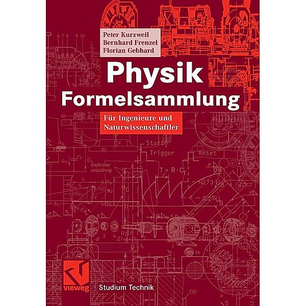 Physik Formelsammlung / Studium Technik, Peter Kurzweil, Bernhard Frenzel, Florian Gebhard