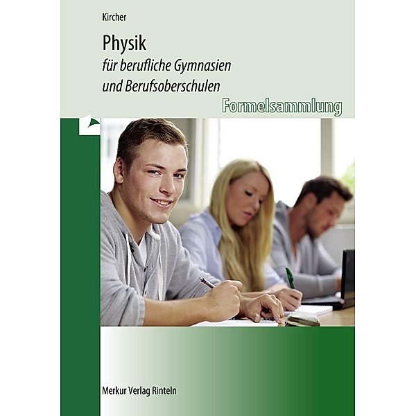 Physik für berufliche Gymnasien und Berufsoberschulen: Bd.1 Klassische Physik - Formelsammlung, Jens Kircher