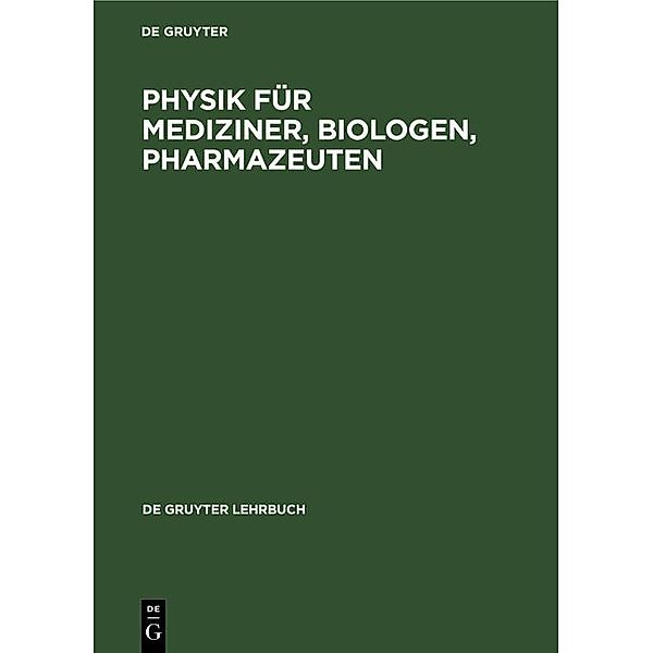 Physik für Mediziner, Biologen, Pharmazeuten / De Gruyter Lehrbuch