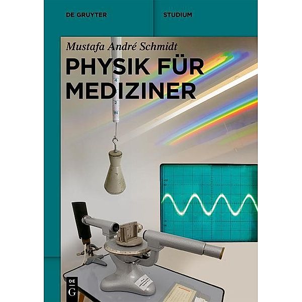 Physik für Mediziner / De Gruyter Studium, Mustafa André Schmidt