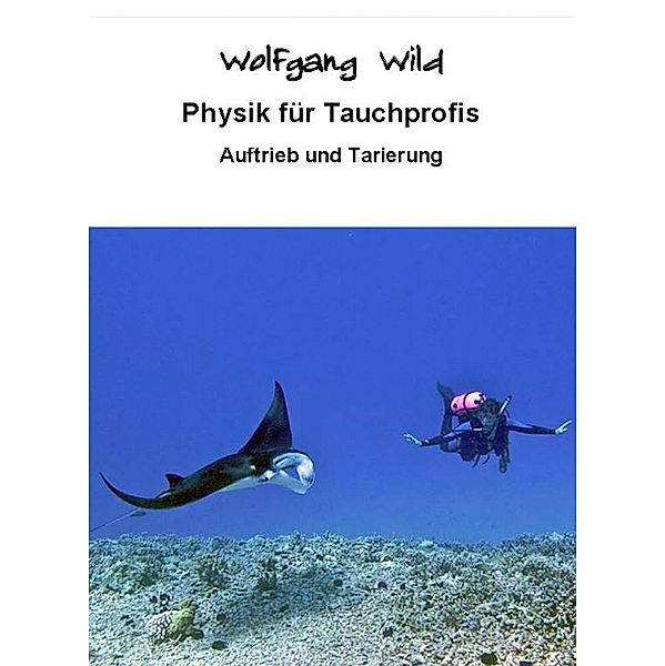 Physik für Tauchprofis - Auftrieb und Tarierung, Wolfgang Wild