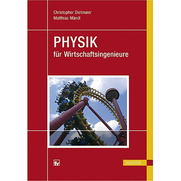 Physik für Wirtschaftsingenieure, Christopher Dietmaier, Matthias Mändl