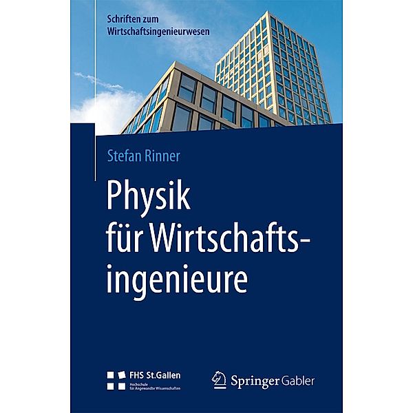 Physik für Wirtschaftsingenieure / Schriften zum Wirtschaftsingenieurwesen, Stefan Rinner