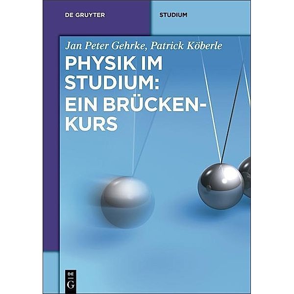 Physik im Studium: Ein Brückenkurs / De Gruyter Studium, Jan Peter Gehrke, Patrick Köberle