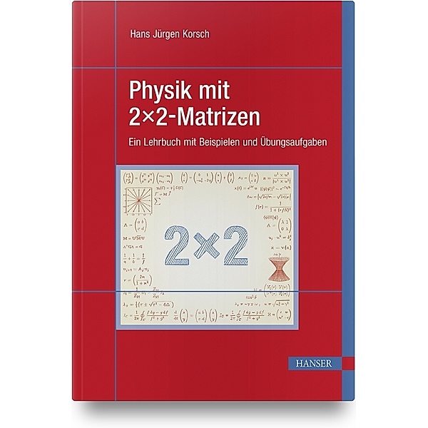 Physik mit 2x2-Matrizen, Hans J. Korsch