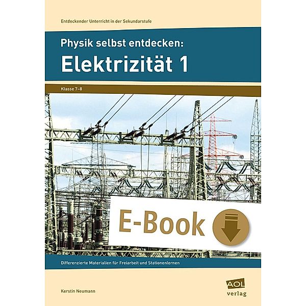 Physik selbst entdecken: Elektrizität 1 / Entdeckender Unterricht in der SEK I, Kerstin Neumann