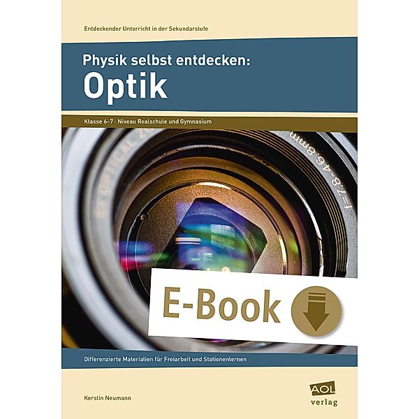 Physik selbst entdecken: Optik / Entdeckender Unterricht in der SEK I, Kerstin Neumann