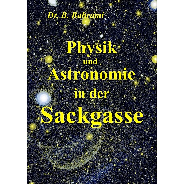 Physik und Astronomie in der Sackgasse, Bahram Bahrami