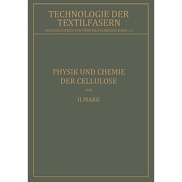 Physik und Chemie der Cellulose / Technologie der Textilfasern, H. Mark