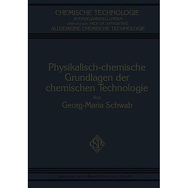 Physikalisch-Chemische Grundlagen der Chemischen Technologie / Chemische Technologie in Einzeldarstellungen, Georg-Maria Schwab