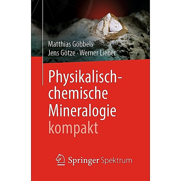 Physikalisch-chemische Mineralogie kompakt, Matthias Göbbels, Jens Götze, Werner Lieber