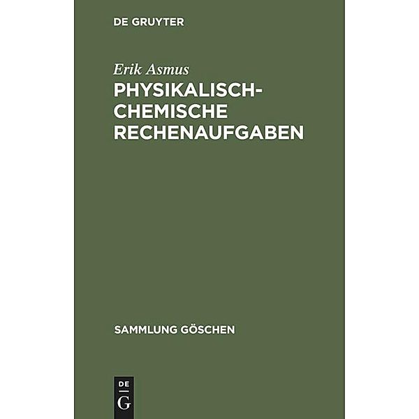 Physikalisch-chemische Rechenaufgaben / Sammlung Göschen Bd.445, Erik Asmus
