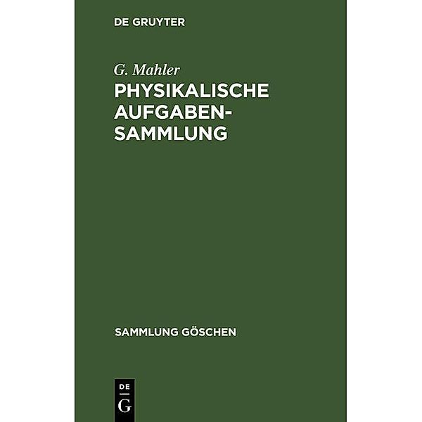 Physikalische Aufgabensammlung / Sammlung Göschen Bd.243, G. Mahler