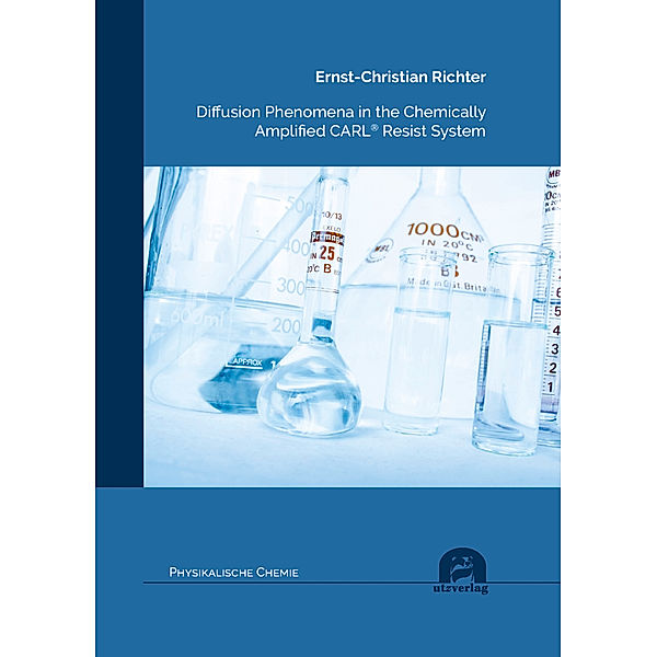 Physikalische Chemie / Diffusion Phenomena in the Chemically Amplified CARL® Resist System, Ernst-Christian Richter