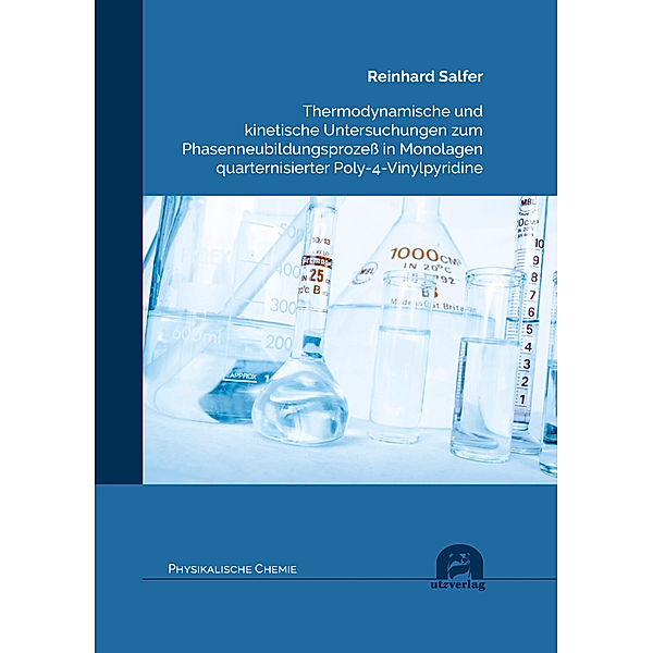 Physikalische Chemie / Thermodynamische und kinetische Untersuchungen zum Phasenneubildungsprozess in Monolagen quarternisierter Poly-4-Vinylpyridine, Reinhard Salfer