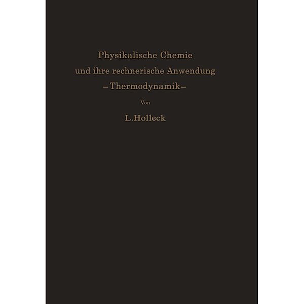 Physikalische Chemie und ihre rechnerische Anwendung. Thermodynamik, Ludwig Holleck