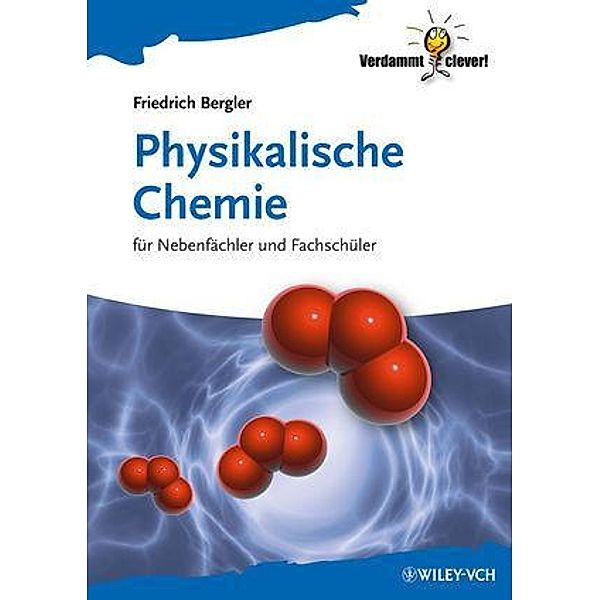 Physikalische Chemie / Verdammt clever!, Friedrich Bergler