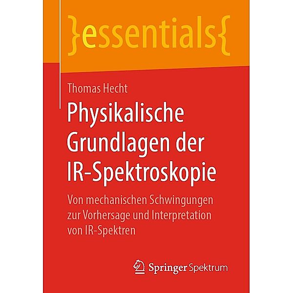 Physikalische Grundlagen der IR-Spektroskopie / essentials, Thomas Hecht