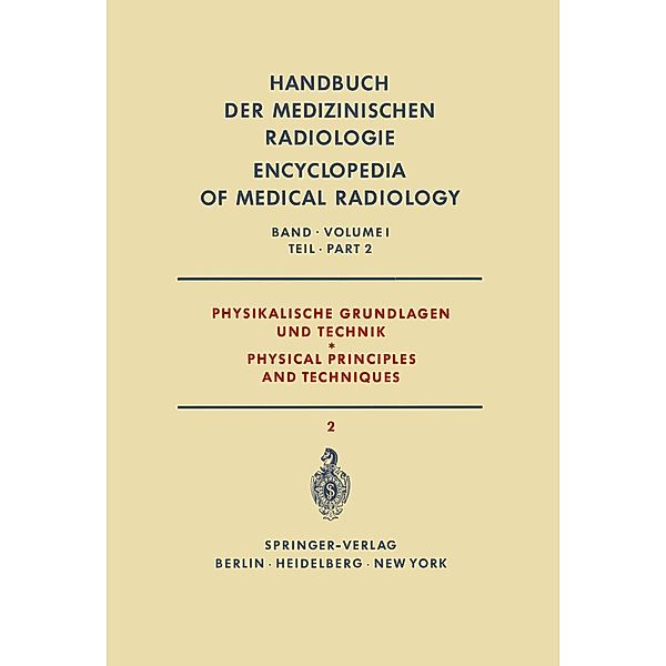 Physikalische Grundlagen und Technik Teil 2 / Physical Principles and Techniques Part 2 / Handbuch der medizinischen Radiologie Encyclopedia of Medical Radiology Bd.1 / 2, H. Berger, K. Bischoff, W. Gellinek, F. Jensen, F. Wachsmann