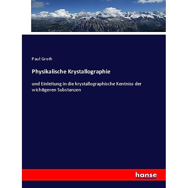 Physikalische Krystallographie, Paul Groth